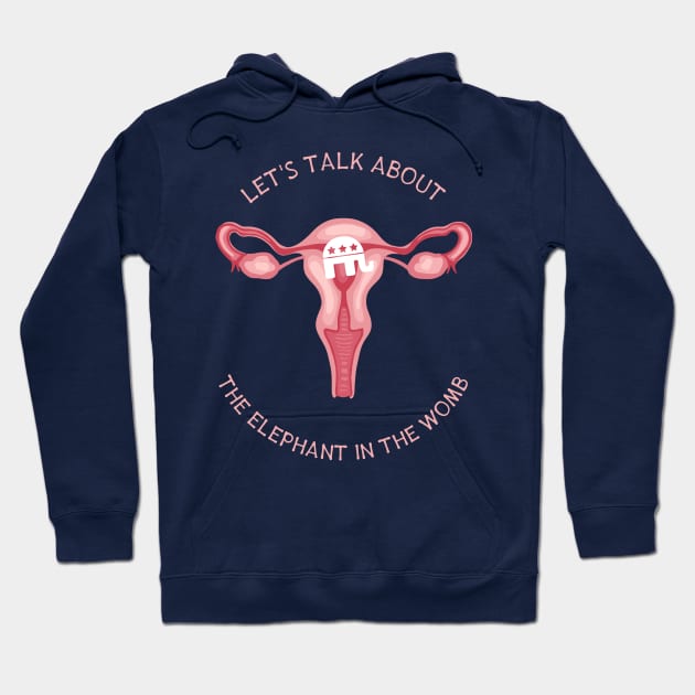Let's Talk About The Elephant In The Womb Hoodie by Slightly Unhinged